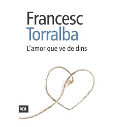 Lamor que ve de dins llibre Francesc Torralba Rossello editorial Ara Llibres tapa blanda catala portada