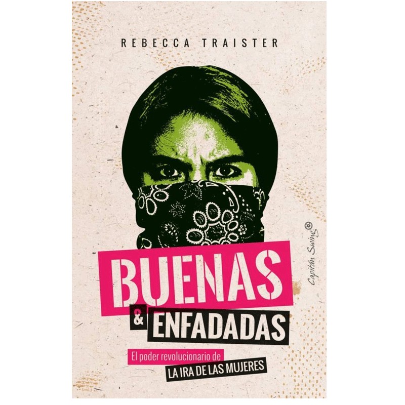 Ensayo feminista de Rebecca Traister sobre la fuerza política del enfado femenino