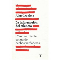 LA INFORMACION DEL SILENCIO. Alex Grijelmo. 9788430600878