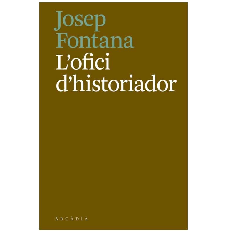 L'OFICI D'HISTORIADOR. Josep Fontana. 9788494717468