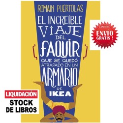 EL INCREIBLE VIAJE DEL FAQUIR QUE SE QUEDÓ ATRAPADO EN UN ARMARIO DE IKEA. Romain Puértolas